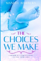 The Choices We Make: A Memoir of a Parents Fight to Save Their Child B084DGDY6P Book Cover