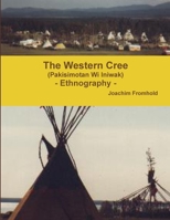 The Western Cree (Pakisimotan Wi Iniwak) - Ethnography - 0557497655 Book Cover