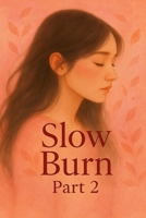 Slow Burn ( Part 2 ) B0FCMS3D8G Book Cover