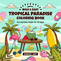 Bold & Easy Tropical Paradise Coloring Book: Fun and Easy Pages for All Ages 196114364X Book Cover