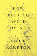 How Best to Avoid Dying 1593765223 Book Cover
