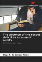 The absence of the corpus delicti as a cause of nullity: End of Course Work in Law 620621916X Book Cover