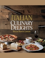 Italian Culinary Delights - Declan Patrick Lawson: A Journey through 50 Authentic Recipes Celebrating Italy's Rich Gastronomic Traditions B0F3CRZ517 Book Cover