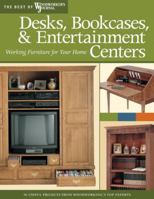 Desks, Bookcases, & Entertainment Centers: Working Furniture for Your Home (The Best of Woodworker's Journal series) 1565233638 Book Cover