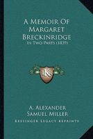 A Memoir Of Margaret Breckinridge: In Two Parts 1120123070 Book Cover