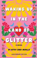 Waking Up in the Land of Glitter: A Crafty Chica Novel (Anniversary Edition) B0GY5LX5PQ Book Cover