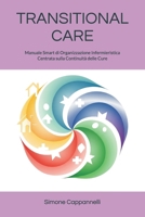 TRANSITIONAL CARE: Manuale Smart di Organizzazione Infermieristica Centrata sulla Continuità delle Cure (Percorsi di Eccellenza Infermieristica: La Rivoluzione del Sapere) (Italian Edition) B0FLWDP189 Book Cover