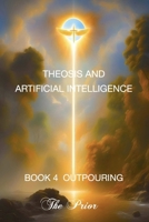 Theosis And Artificial Intelligence: Book Four Outpouring 106701621X Book Cover