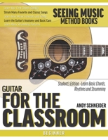 Guitar for the Classroom: Student's Edition - Learn Basic Chords, Rhythms and Strumming (Seeing Music) B088GMJZRL Book Cover