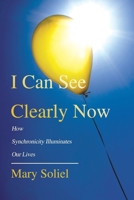 I Can See Clearly Now: How Synchronicity Illuminates Our Lives 0595458602 Book Cover
