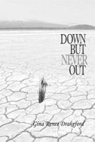 Down But Never Out: A Collection of Poetry 0998045411 Book Cover