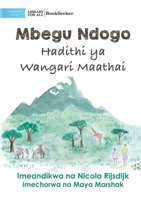 A Tiny Seed: The Story of Wangari Maathai - Mbegu Ndogo: Hadithi ya Wangari Maathai: The Story of Wangari Maathai - 1922876216 Book Cover