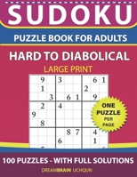 Sudoku Puzzle Book for Adults: Hard to Diabolical 100 Sudoku Puzzles LARGE PRINT - One Puzzle Per Page With Full Solutions B08D54R9Y9 Book Cover