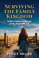 Surviving the Family Kingdom: A Memoir of Growing up in Mom's Cult, Escaping, and Reclaiming a Life
