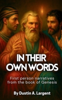 In Their Own Words: First Person Narratives from The Book of Genesis (Volume 1) 1492296945 Book Cover