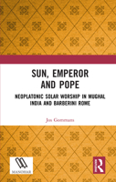 Sun, Emperor and Pope: Neoplatonic Solar Worship in Mughal India and Barberini Rome 1041281226 Book Cover
