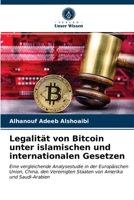 Legalität von Bitcoin unter islamischen und internationalen Gesetzen: Eine vergleichende Analysestudie in der Europäischen Union, China, den ... Amerika und Saudi-Arabien 3330346965 Book Cover