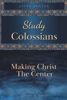 Study Colossians: Making Christ the Center (Study and Obey) B0851LS617 Book Cover