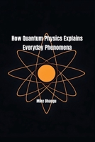 How Quantum Physics Explains Everyday Phenomena 1069461954 Book Cover