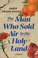 The Man Who Sold Air in the Holy Land: Stories 0593242971 Book Cover
