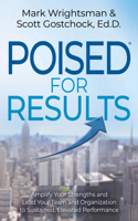 POISED for Results: Amplify Your Strengths and Lead Your Team and Organization to Sustained, Elevated Performance 1631959638 Book Cover