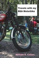 Travels with My BSA Motorbike.: Where Did I Go To? 1722008474 Book Cover