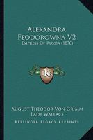 Alexandra Feodorowna V2: Empress Of Russia 116456255X Book Cover