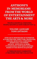 Anthony's In-Memoriams from the World of Entertainment the Arts & More "people Known and Unknown; People Known and Now Forgotten" TM: In-Memoriams Docu-Narrative Franchise Volume 1 January B08XZCYW8R Book Cover