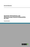 Deutscher Kolonialismus und Missionierung in Deutsch-Südwestafrka bis 1914 363880268X Book Cover