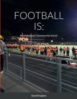 Football Is: An Undefeated Championship Season 1387575821 Book Cover