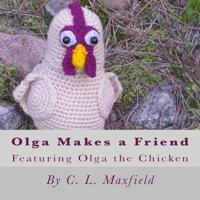 Olga Makes a Friend: Featuring Olga the Chicken 1539089827 Book Cover