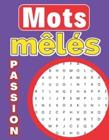 Mots mêlés Passion: jeu de lettre amusant avec 80 grilles et toutes les solutions 100 pages B0BYFWP4SK Book Cover