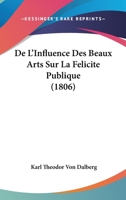 De L'Influence Des Beaux Arts Sur La Felicite Publique (1806) 2329757891 Book Cover