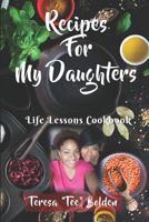Recipes For My Daughters: Life Lessons Cookbook 1728807913 Book Cover
