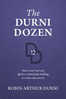 The Durni Dozen: How to use trust and effective relationship-building to create sales success 1039168442 Book Cover