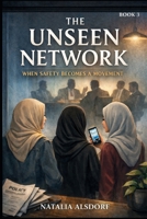 THE UNSEEN NETWORK: When Safety Becomes a Movement Book 3 (BOOK 1 A Woman With a Sweet Tongue) B0GPQRPFHY Book Cover