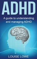 ADHD: A Guide to Understanding and Managing ADHD 176103801X Book Cover