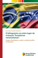 O bilinguismo no entre lugar de crianças brasileiras venezuelanas 6202033738 Book Cover