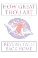 How Great Thou Art: Reverse Path Back Home 1467065110 Book Cover