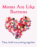 Mums Are Like Buttons: They Hold Everything Together 1447292847 Book Cover