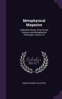 Metaphysical Magazine: A Monthly Review of the Occult Sciences and Metaphysical Philosophy, Volume 14 1377439968 Book Cover