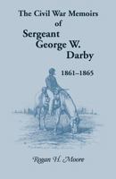 The Civil War memoirs of Sergeant George W. Darby, 1861-1865 0788413074 Book Cover