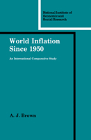 World Inflation since 1950: An International Comparative Study (National Institute of Economic and Social Research Economic and Social Studies) 0521154863 Book Cover