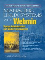 Managing Linux Systems with Webmin: System Administration and Module Development (Bruce Perens' Open Source Series) 0131408828 Book Cover