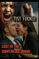 Fist Fucked: Lost in the Conference Room B0FDL1P6GC Book Cover