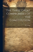 The Three Great Compromises of the Constitution 1022730622 Book Cover