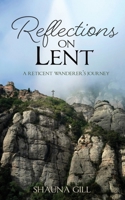 Reflections on Lent: A Reticent Wanderer's Journey 1486624553 Book Cover