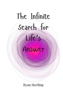 The Infinite Search for Life's Answer 1805662066 Book Cover