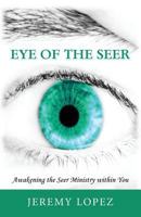 Eye of the Seer: Awakening the Seer Ministry Within You 1490437185 Book Cover