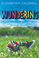 Wondering about the Bible with Children: Engaging a Child's Curiosity about the Bible 1501899031 Book Cover